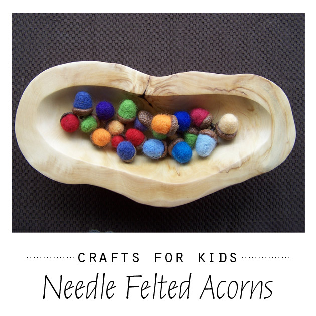 Crafts for Kids: Needle Felted Acorns
